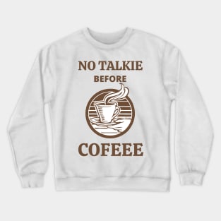 No Talkie Before Coffee Crewneck Sweatshirt